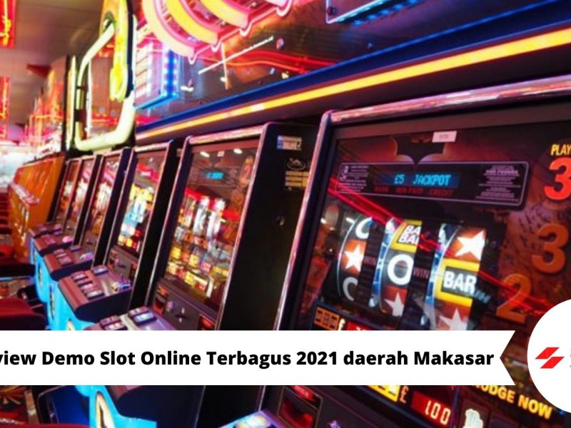 Review Demo Slot Online Terbagus 2021 daerah Makasar